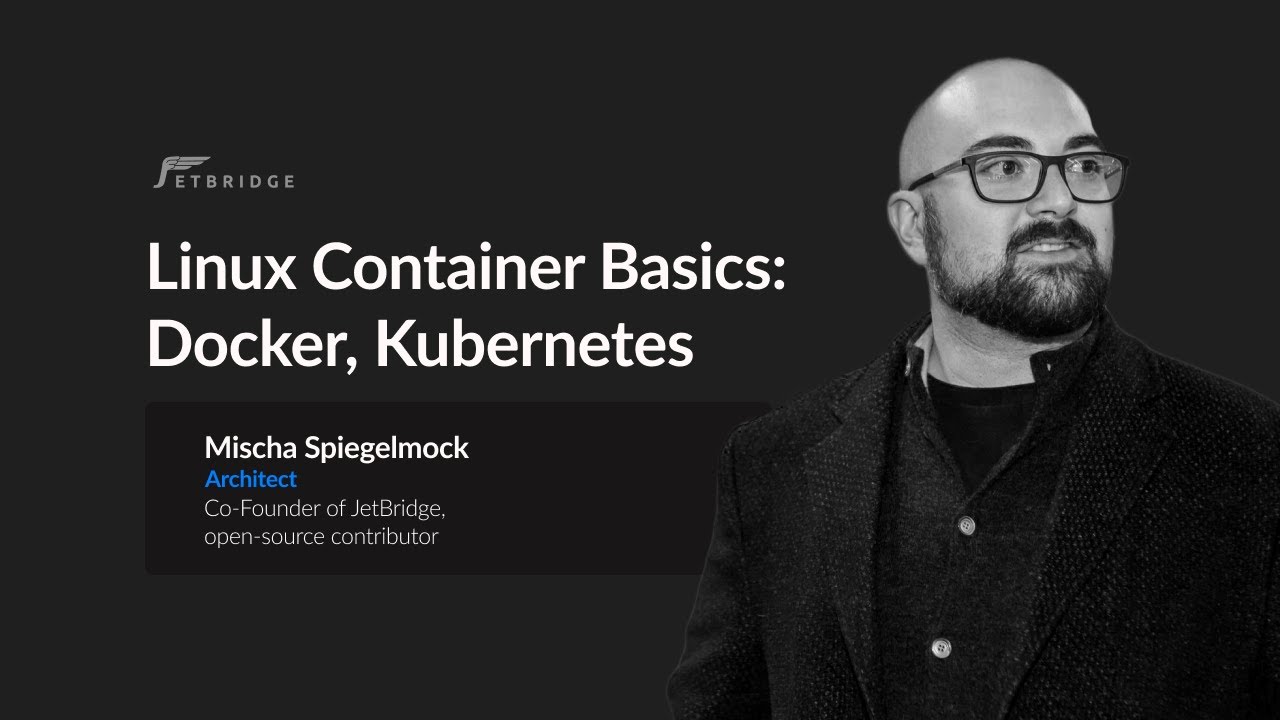 Linux Container Basics: Docker, Kubernetes