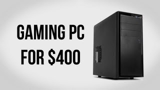 Build a Gaming PC for $400 - July 2013