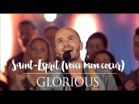 Glorious - Saint-Esprit (Voici mon coeur)