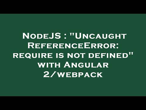 Nodejs Uncaught Referenceerror Require Is Not Defined With Angular 2webpack