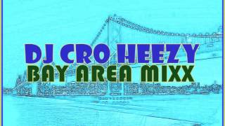 DJ CRO HEEZY - BAY AREA MIXX
