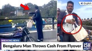 Bengaluru Man Throws Cash From Flyover
