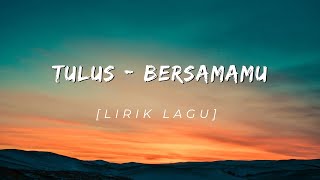 Download lagu TULUS - BERSAMAMU (Lirik Lagu) #2011 mp3