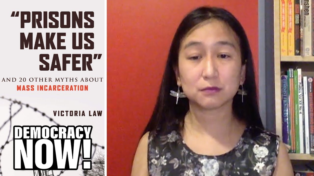 Do Prisons Keep Us Safe? Author Victoria Law Busts Myths About Mass Incarceration in New Book