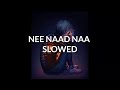 NEE NAADE NAA Slowed Murali Meets Meera Kannada Prajwaldevraj Slowed