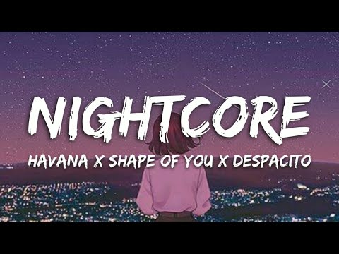 Nightcore → Havana ✗ Shape of You ✗ Despacito & MORE! (Switching Vocals/Mashup) (Lyrics)
