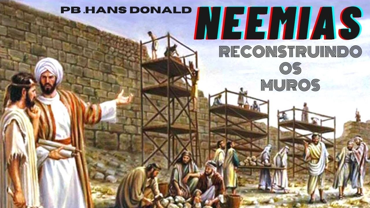 Pregação - Neemias - Reconstruindo os muros - PB.Hans Donald