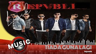 Download lagu Repvblik - tiada guna lagi lirik mp3 Download lagu Repvblik - tiada guna lagi lirik mp3