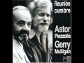 Astor Piazzolla & Gerry Mulligan - Close your eyes and listen