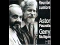 Astor Piazzolla & Gerry Mulligan - Close your eyes ...