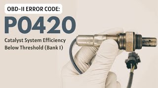 P0420 ENGINE CODE CAUSES AND SOLUTIONS