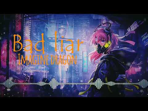 [Nightcore]🎵Bad liar🎵imagine dragon