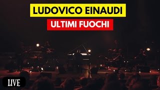 Ludovico Einaudi  - Ultimi Fuochi (Live)
