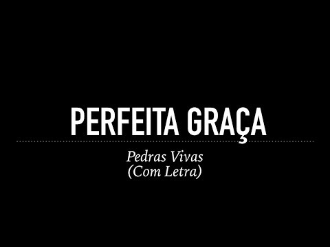 Perfeita Graça - Pedras Vivas (Com Letra)