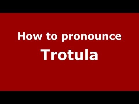 How to pronounce Trotula