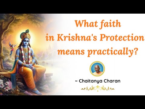 What faith in Krishna's protection means practically | Chaitanya Charan