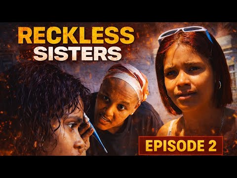 Reckless Sisters Episode 2 | A Mother’s Pain | Ghetto Family Drama