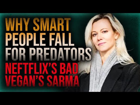 Why Smart People Fall for Predators: Netflix’s Bad Vegan’s Sarma