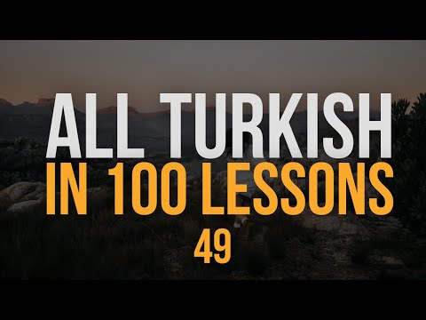 All Turkish in 100 Lessons. Learn Turkish. Most important Turkish phrases and words. Lesson 49