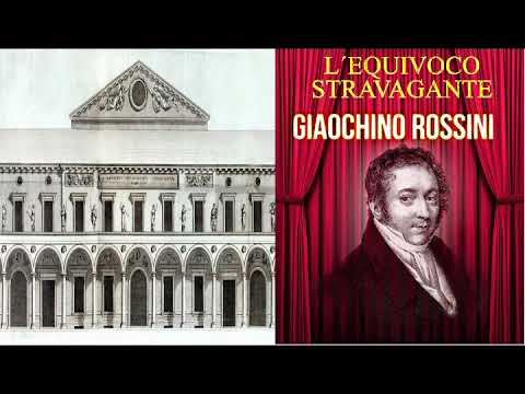 L'EQUIVOCO STRAVAGANTE (1811) - Gioachino Rossini
