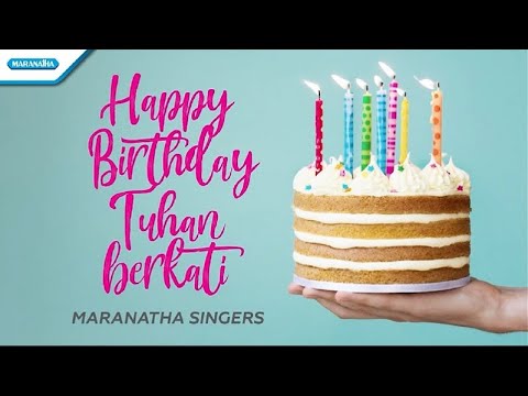 Happy Birthday Tuhan Berkati - Maranatha Singers (with lyric)