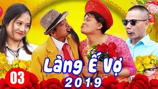 Hài Tết 2019 | Làng ế Vợ 5 - Tập 3 | Phim Hài Tết Mới Hay Nhất 2019 | Chiến Thắng, Bình Trọng