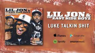 Lil Jon &amp; The East Side Boyz - Luke Talkin S--t
