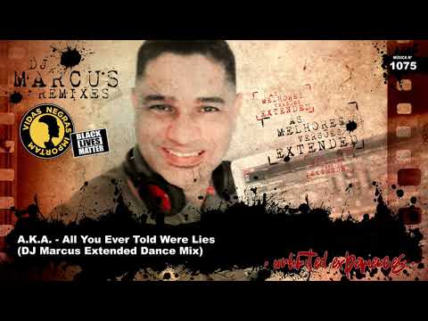 A.K.A. - All You Ever Told Were Lies (DJ Marcus Extended Dance Mix)