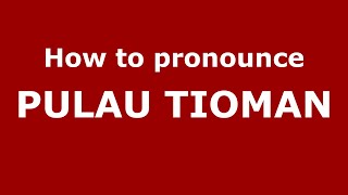 How to pronounce Pulau Tioman