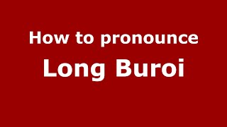 How to pronounce Long Buroi