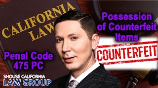 Penal Code 475 PC Possession of Counterfeit Items