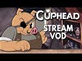 Cuphead Playthrough Twitch VOD