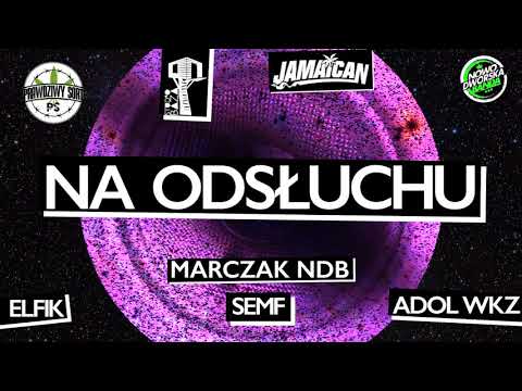 ELFIK x SEMF LS/CS x ADOL WKZ x MARCZAK NDB - NA ODSŁUCHU (Prod. Świru TWT)
