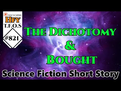 HFY Sci-Fi Short Stories -  The Dichotomy & Bought (r/HFY TFOS# 821)