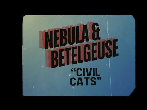 NEBULA & BETELGEUSE: CIVIL CATS