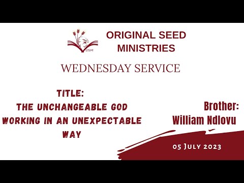 2023-0705PM - Unchangeable God Working In An Unexpectable Way - Pastor William Ndlovu