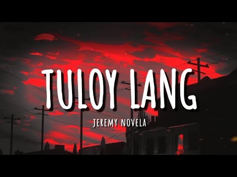 Tuloy lang -Jeremy Novela (official lyrics)