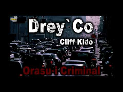 Drey`Co ft  Cliff Kido   Orasu i criminal Official Audio