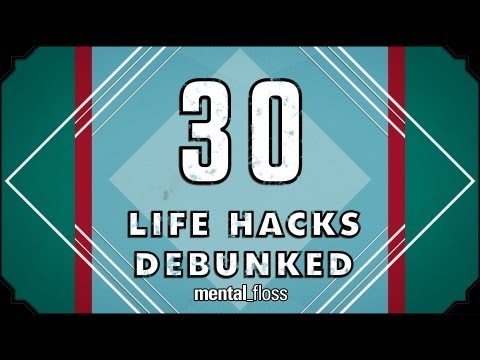 Mental Floss Debunks 30 Life Hacks