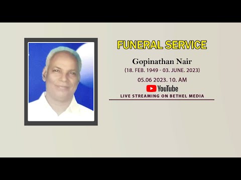 FUNERAL SERVICE, Gopinathan Nair, 05.06 2023. 10. am. Live Streaming on Bethel media