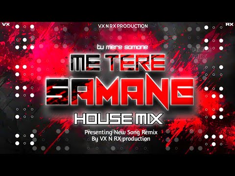 Tu mere samane | dj song tu mere samane  [ HOUSE MIX ] VX N RX @VXNRX