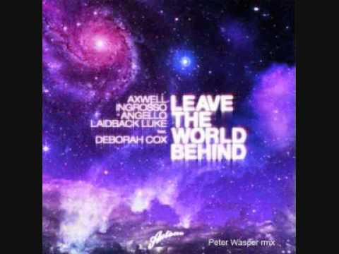 Axwell Ingrosso Angello Laidback Luke ft. Deborah Cox - Leave the world behind (Peter Wasper rmx)