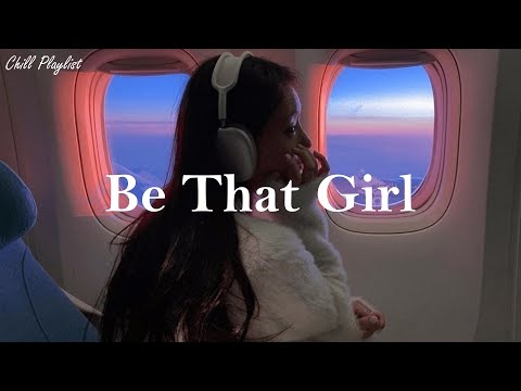 [Playlist] Be That Girl | vibe songs that i sure 100% feel good