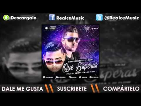 Killatonez Ft. RKM - Que Esperas