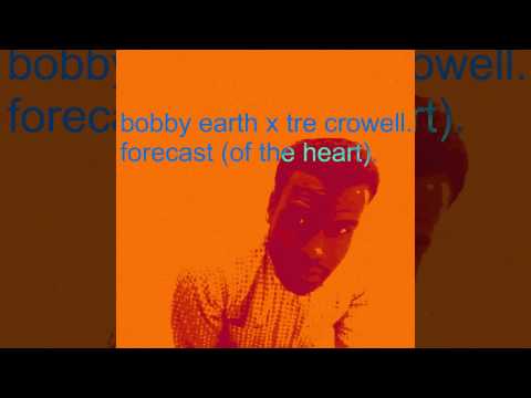 Bobby Earth - Forecast (of the Heart) (feat. Tre' Crowell) [AUDIO]