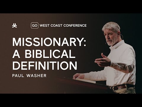 Go: West Coast Conference | Paul Washer — Missionary: A Biblical Definition