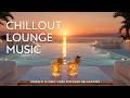 Luxury Sunset Chill Lounge Premium Chillout Music High End Lifestyle Soundtrack For 2026