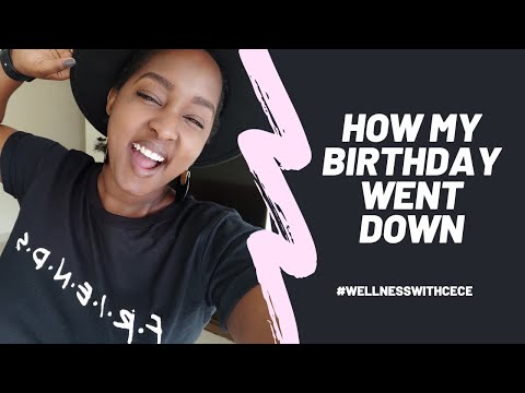 HOW MY BIRTHDAY WENT DOWN | WELLNESS E4