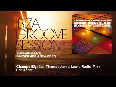 Bob Sinclar - Champs Elysées Theme - Jamie Lewis Radio Mix - IbizaGrooveSession