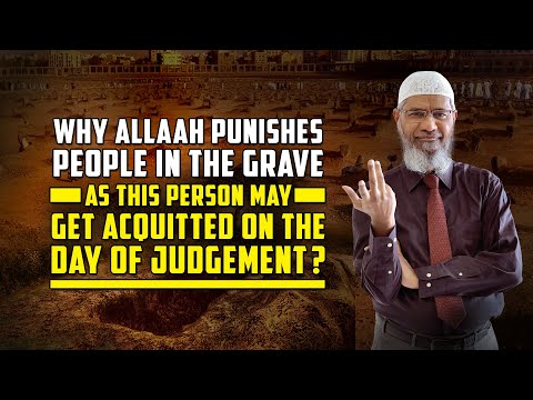Why Allah Punishes People in the Grave as this Person may get Acquitted on the Day of Judgement?